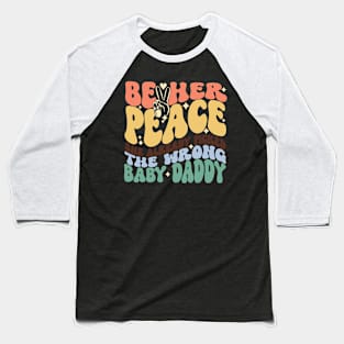 Be Her Peace She Already Picked The Wrong Baby Daddy Baseball T-Shirt